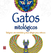 Gatos Mitologicos: Relajarse Con Mandalas Para Colorear