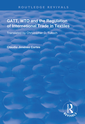 GATT, WTO and the Regulation of International Trade in Textiles - Corts, Claudia Jimnez