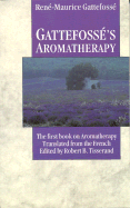 Gattefosse's Aromatherapy: The First Book on Aromatherapy