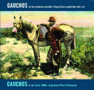 Gauchos in the Early 1900s: Argentine Photo Postcards: Gauchos En Las Primeras Postales Fotogrficas Argentinas del S.XX