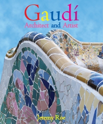 Gaudi: Architect and Artist - Roe, Jeremy