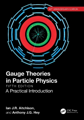 Gauge Theories in Particle Physics 40th Anniversary Edition: A Practical Introduction, Two Volume Set - Aitchison, Ian J R, and Hey, Anthony J G