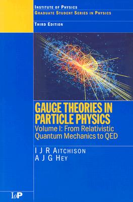 Gauge Theories in Particle Physics - Aitchison, I J R, and Hey, Anthony J G