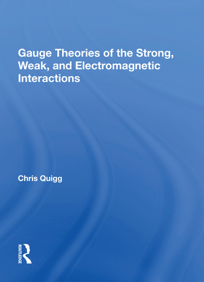 Gauge Theories of Strong, Weak, and Electromagnetic Interactions - Quigg, Chris
