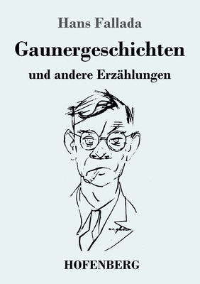 Gaunergeschichten: und andere Erz?hlungen - Fallada, Hans