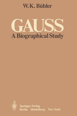 Gauss: A Biographical Study - Bhler, W K