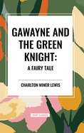 Gawayne and the Green Knight: A Fairy Tale