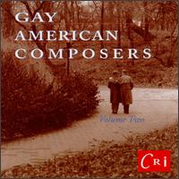 Gay American Composers, Volume 2 - Broadus Erle (violin); Carroll Glenn (violin); Claus Adam (cello); Danlee Mitchell (marimba); David Reid (vocals);...