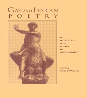 Gay and Lesbian Poetry: An Anthology from Sappho to Michelangelo - Wilhelm, James J