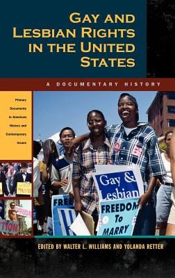 Gay and Lesbian Rights in the United States: A Documentary History - Williams, Walter L, Professor (Editor), and Retter, Yolanda (Editor)