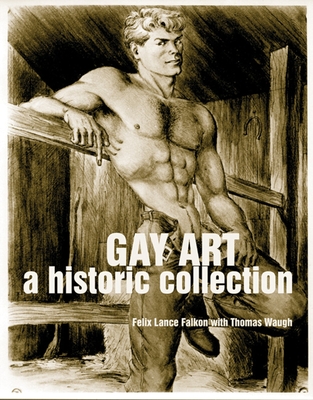 Gay Art: A Historic Collection - Falkon, Felix Lance, and Waugh, Thomas, Professor