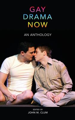 Gay Drama Now: An Anthology - Clum, John M (Editor)