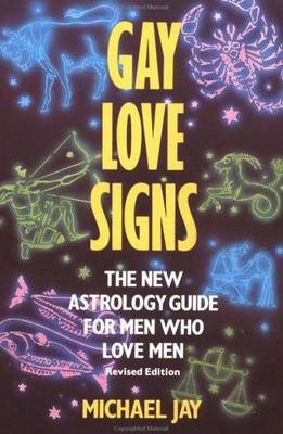 Gay Love Signs: The New Astrology Guide for Men Who Love Men - Jay, Michael