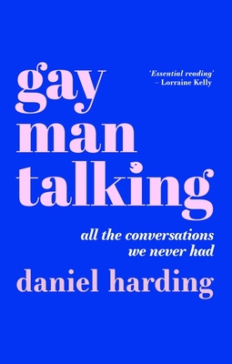 Gay Man Talking: All the Conversations We Never Had - Harding, Daniel
