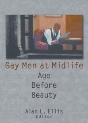 Gay Men at Midlife: Age Before Beauty - Dececco Phd, John, and Ellis, Alan L