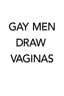 Gay Men Draw Vaginas - O'Malley, Shannon, and Wilson, Keith