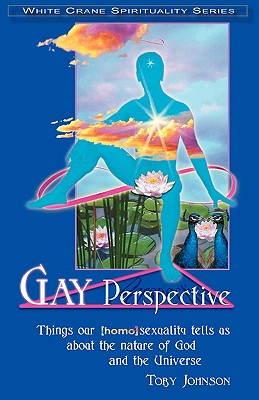 Gay Perspective: Things Our Homosexuality Tells Us about the Nature of God & the Universe - Johnson, Edwin Clark, and Johnson, Toby, Ph.D.