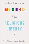 Gay Rights vs. Religious Liberty?: The Unnecessary Conflict