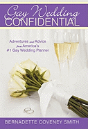 Gay Wedding Confidential: Adventures and Advice from America's #1 Gay Wedding Planner