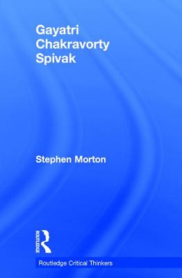 Gayatri Chakravorty Spivak - Morton, Stephen