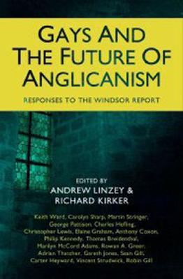 Gays and the Future of Anglicanism: Responses to the Windsor Report - Linzey, Andrew (Editor), and Kirker, Richard (Editor)