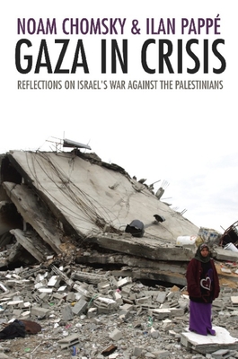 Gaza in Crisis: Reflections on Israel's War Against the Palestinians - Chomsky, Noam, and Papp, Ilan