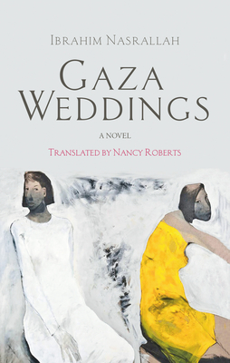 Gaza Weddings - Nasrallah, Ibrahim, and Roberts, Nancy (Translated by)
