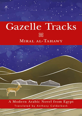 Gazelle Tracks: A Modern Arabic Novel from Egypt - Al-Tahawy, Miral