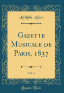 Gazette Musicale de Paris, 1837, Vol. 4 (Classic Reprint)