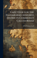 Gazetteer for the Haidarbd Assigned Districts Commonly Called Berr