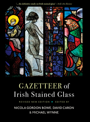 Gazetteer of Irish Stained Glass - Caron, David (Editor), and Bowe, Nicola Gordon (Editor), and Wynne, Michael (Editor)