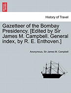 Gazetteer of the Bombay Presidency. [Edited by Sir James M. Campbell. General index, by R. E. Enthoven.] VOLUME III