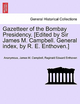 Gazetteer of the Bombay Presidency. [Edited by Sir James M. Campbell. General index, by R. E. Enthoven.] - Anonymous, and Campbell, James M