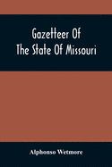 Gazetteer Of The State Of Missouri. With A Map Of The State From The Office Of The Survey Or General, Including The Latest Additions And Surveys To Which Is Added An Appendix, Containing Frontier Sketches, And Illustrations Of Indan Character. With A...