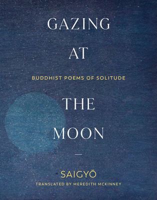 Gazing at the Moon: Buddhist Poems of Solitude - McKinney, Meredith (Translated by)