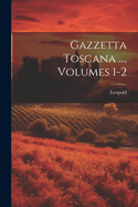 Gazzetta Toscana ..., Volumes 1-2