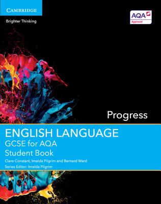 GCSE English Language for Aqa Progress Student Book - Constant, Clare, and Pilgrim, Imelda (Editor), and Ward, Bernard