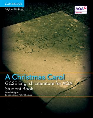 GCSE English Literature for AQA A Christmas Carol Student Book - Pilgrim, Imelda, and Thomas, Peter (Editor)