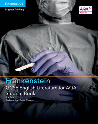 GCSE English Literature for AQA Frankenstein Student Book - Seal, Jon, and Thomas, Peter (Editor)