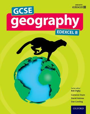 GCSE Geography Edexcel B Student Book - Digby, Bob, and Cowling, Dan, and Dunn, Cameron