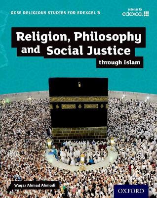 GCSE Religious Studies for Edexcel B: Religion, Philosophy and Social Justice through Islam - Ahmedi, Waqar Ahmad