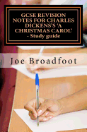 Gcse Revision Notes for Charles Dickens's a Christmas Carol - Study Guide: (All Staves, Page-By-Page Analysis)