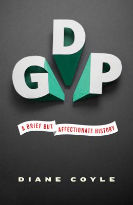 GDP: A Brief But Affectionate History - Coyle, Diane, PH.D.