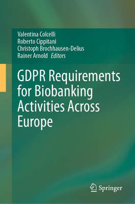 GDPR Requirements for Biobanking Activities Across Europe - Colcelli, Valentina (Editor), and Cippitani, Roberto (Editor), and Brochhausen-Delius, Christoph (Editor)