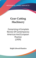 Gear-Cutting Machinery: Comprising A Complete Review Of Contemporary American And European Practice (1909)