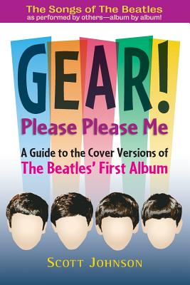 GEAR! Please Please Me: A Guide to the Cover Versions of The Beatles' First Album - Johnson, Scott