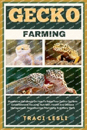 Gecko Farming: Illustrative Handbook On How To Raise Your Gecko On Farm Establishment, Housing, Nutrition, Health And Disease Management, Reproduction, Marketing And Many More