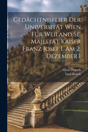 Gedchtnisfeier der Universitt Wien fr Weiland Se. Majestt Kaiser Franz Josef I. am 2. Dezember 1