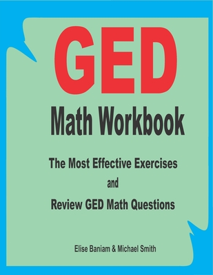 GED Math Workbook: The Most Effective Exercises and Review GED Math Questions - Smith, Michael, and Baniam, Elise