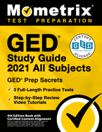 GED Study Guide 2021 All Subjects - GED Test Prep Secrets, Full-Length Practice Test, Step-by-Step Review Video Tutorials: [4th Edition Book With Certified Content Alignment]